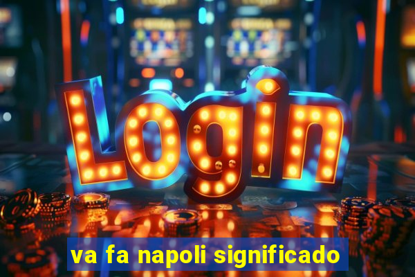 va fa napoli significado